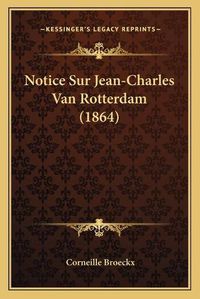 Cover image for Notice Sur Jean-Charles Van Rotterdam (1864)