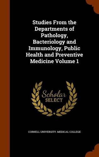 Studies from the Departments of Pathology, Bacteriology and Immunology, Public Health and Preventive Medicine Volume 1