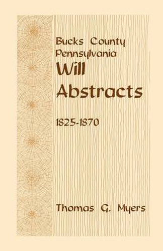 Cover image for Bucks County, Pennsylvania, Will Abstracts, 1825-1870