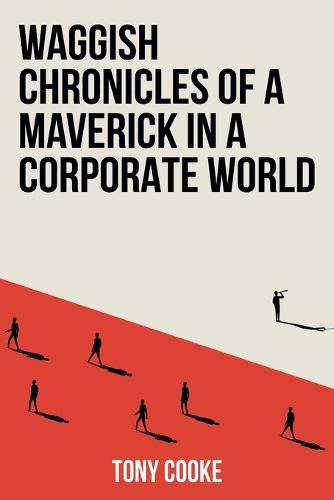 Cover image for Waggish Chronicles of a Maverick in a Corporate World