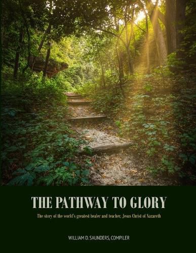 Cover image for The Pathway to Glory: presented in The Combined Gospels of (Matthew, Mark, Luke and John)