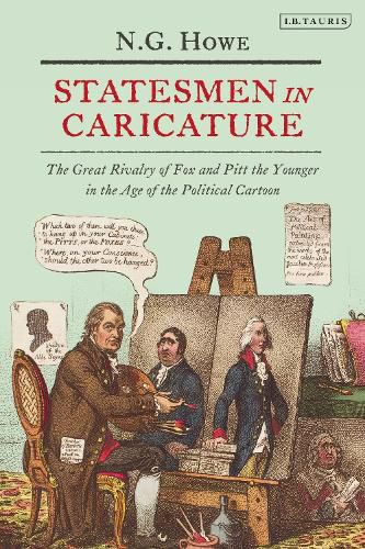 Cover image for Statesmen in Caricature: The Great Rivalry of Fox and Pitt the Younger in the Age of the  Political Cartoon