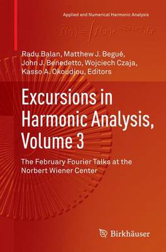 Excursions in Harmonic Analysis, Volume 3: The February Fourier Talks at the Norbert Wiener Center