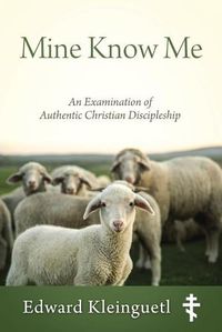 Cover image for Mine Know Me: An Examination of Authentic Christian Discipleship