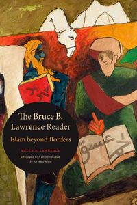 Cover image for The Bruce B. Lawrence Reader: Islam beyond Borders