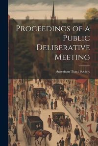 Cover image for Proceedings of a Public Deliberative Meeting