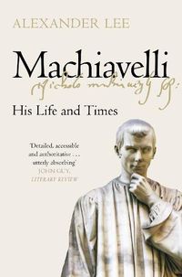 Cover image for Machiavelli: His Life and Times