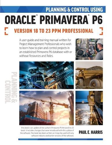 Planning and Control Using Oracle Primavera P6 Versions 18 to 23 PPM Professional 2024