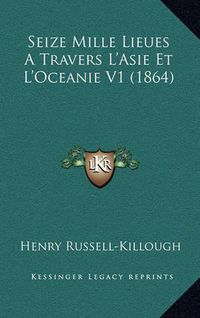 Cover image for Seize Mille Lieues a Travers L'Asie Et L'Oceanie V1 (1864)