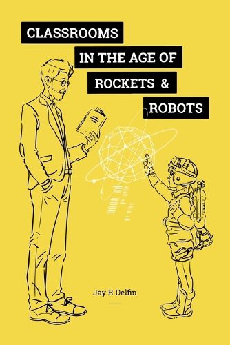 Cover image for Classrooms in the Age of Rockets & Robots