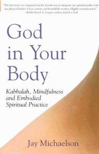 Cover image for God in Your Body: Kabbalah Mindfulness and Embodied Spirituality