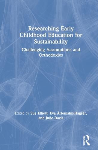 Researching Early Childhood Education for Sustainability: Challenging Assumptions and Orthodoxies