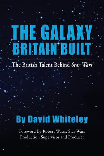 Cover image for The Galaxy Britain Built - The British Talent Behind Star Wars