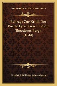 Cover image for Beitrage Zur Kritik Der Poetae Lyrici Graeci Edidit Theodorus Bergk (1844)