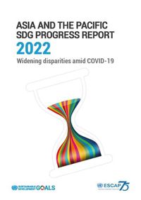 Cover image for Asia and the Pacific SDG progress report 2022: widening disparities amid COVID-19