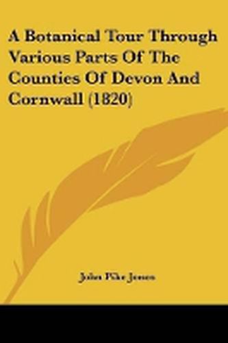 Cover image for A Botanical Tour Through Various Parts Of The Counties Of Devon And Cornwall (1820)