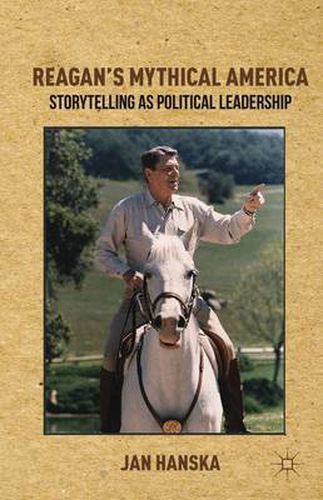 Cover image for Reagan's Mythical America: Storytelling as Political Leadership