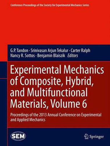 Cover image for Experimental Mechanics of Composite, Hybrid, and Multifunctional Materials, Volume 6: Proceedings of the 2013 Annual Conference on Experimental and Applied Mechanics