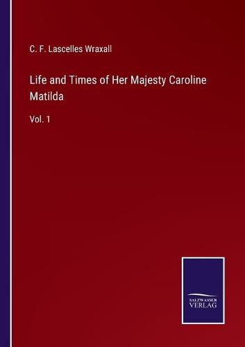 Cover image for Life and Times of Her Majesty Caroline Matilda: Vol. 1