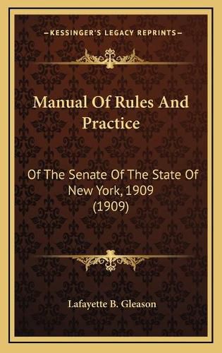 Cover image for Manual of Rules and Practice: Of the Senate of the State of New York, 1909 (1909)