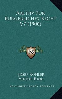 Cover image for Archiv Fur Burgerliches Recht V7 (1900)