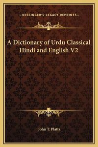 Cover image for A Dictionary of Urdu Classical Hindi and English V2