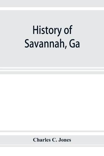 History of Savannah, Ga.; from its settlement to the close of the eighteenth century