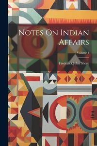 Cover image for Notes On Indian Affairs; Volume 1