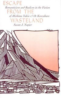 Cover image for Escape from the Wasteland: Romanticism and Realism in the Fiction of Mishima Yukio and Oe Kenzaburo