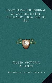 Cover image for Leaves from the Journal of Our Life in the Highlands from 1848 to 1861