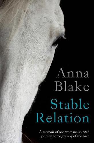 Stable Relation: A memoir of one woman's spirited journey home, by way of the barn