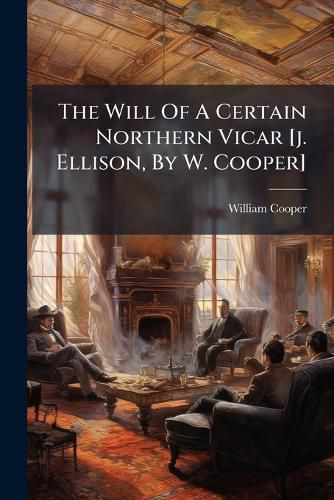 Cover image for The Will Of A Certain Northern Vicar [j. Ellison, By W. Cooper]