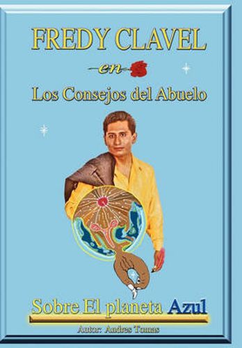 Cover image for Fredy Clavel En Los Consejos del Abuelo Sobre El Planeta Azul