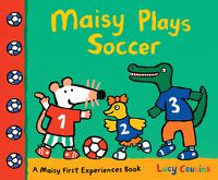 Cover image for Maisy Plays Soccer: A Maisy First Experiences Book