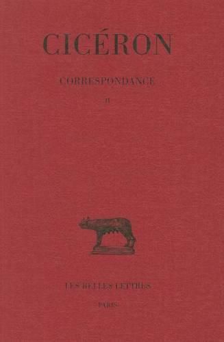 Cover image for Ciceron, Correspondance: Tome II: Lettres LVI-CXXI (58-56 Avant J.-C.)