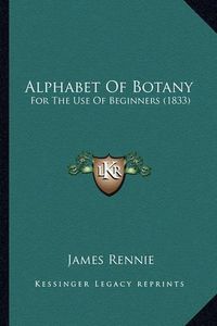 Cover image for Alphabet of Botany: For the Use of Beginners (1833)