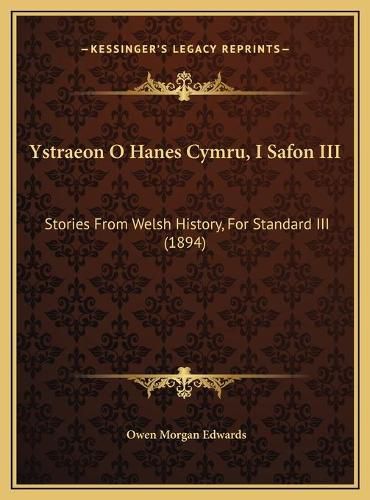 Ystraeon O Hanes Cymru, I Safon III: Stories from Welsh History, for Standard III (1894)