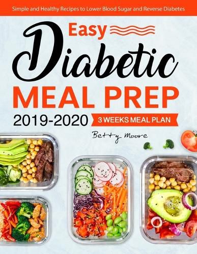 Cover image for Easy Diabetic Meal Prep 2019-2020: Simple and Healthy Recipes - 3 Weeks Meal Plan - Lower Blood Sugar and Reverse Diabetes