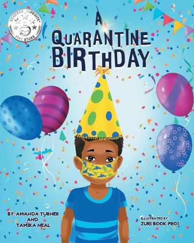 Cover image for A Quarantine Birthday: A Pandemic Inspired Birthday Story for Children (K-3) that Supports Parents, Educators and Health Related Professionals