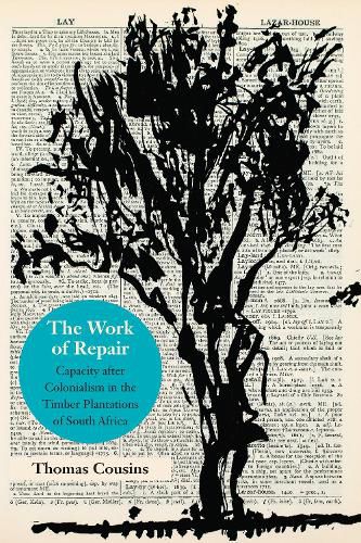 Cover image for The Work of Repair: Capacity after Colonialism in the Timber Plantations of South Africa