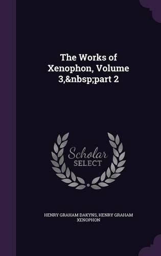 Cover image for The Works of Xenophon, Volume 3, Part 2