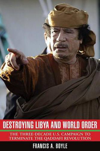 Cover image for Destroying Libya and World Order: The Three-decade U.S. Campaign to Reverse the Qaddafi Revolution