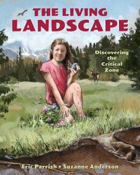 Cover image for The Living Landscape: Discovering the Critical Zone