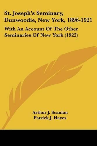 Cover image for St. Joseph's Seminary, Dunwoodie, New York, 1896-1921: With an Account of the Other Seminaries of New York (1922)