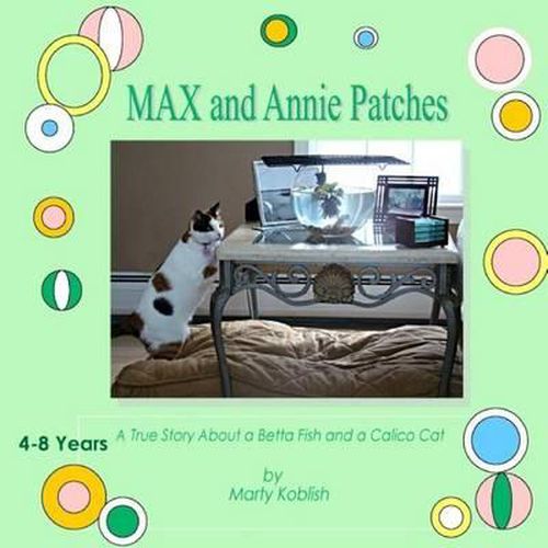 Cover image for MAX and Annie Patches: A true story about a Beta Fish & a Calico Cat