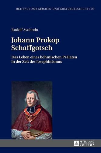 Cover image for Johann Prokop Schaffgotsch: Das Leben Eines Boehmischen Praelaten in Der Zeit Des Josephinismus