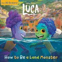 Cover image for How to Be a Land Monster (Disney/Pixar Luca)