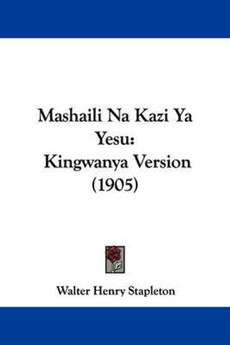 Cover image for Mashaili Na Kazi YA Yesu: Kingwanya Version (1905)
