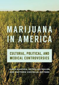 Cover image for Marijuana in America: Cultural, Political, and Medical Controversies