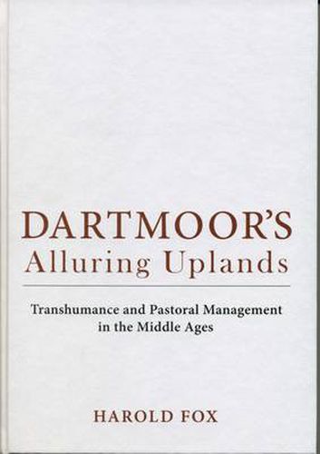 Dartmoor's Alluring Uplands: Transhumance and Pastoral Management in the Middle Ages